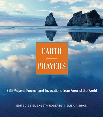 Earth Prayers From around the World: 365 Prayers, Poems, And Invocations For Honoring The Earth: 365 Prayers, Poems, and Invocations from Around the World